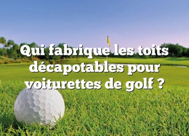 Qui fabrique les toits décapotables pour voiturettes de golf ?